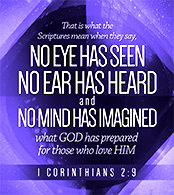 Enlarge Warren's enlarged custom Scripture picture of 1 Corinthians 2:9. See the enlargement of Warren's custom Scripture picture of 1 Corinthians 2:9.