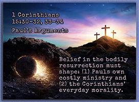 Click to enlarge this picture of 1 Corinthians 15:30–34. Picture of 1 Corinthians 15:30–34
