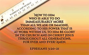 Click to enlarge Warren Camp's custom Scripture picture of Ephesians 3:20–21 NIV. Warren Camp's custom Scripture picture of Ephesians 3:20–21 NIV