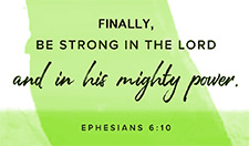 Click to enlarge this Scripture picture of Ephesians 6:10 NIV compliments of youversion.com.