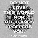 Click to enlarge this custom creation of 1 John 2:15. Warren's custom creation of 1 John 2:15