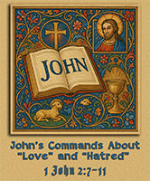 Click to read Warren Camp's take on what's happening in 1 John 2:7–11 related to 'Love' and 'Hatred.'' Read Warren Camp's take on what's happening in 1 John 2:7–11 related to 'Love' and 'Hatred'