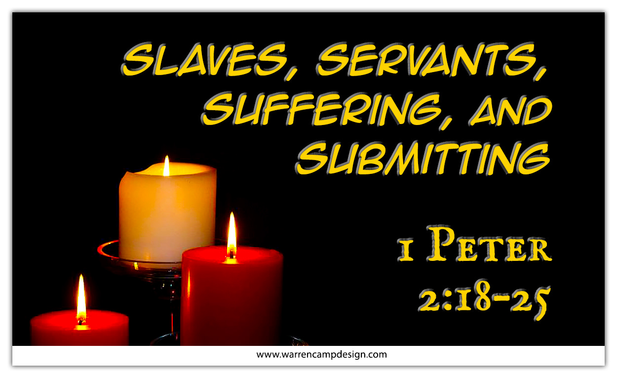 Scripture picture of 1st Peter 2:18–25, emphasizing the importance of slaves, servants, suffering, and submitting.