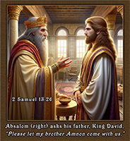 Absalom asking his father, 'Let my brother Amnon come with us.'