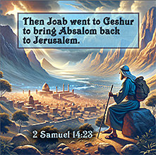 Joab goes to Geshur to bring Absalom back to Jerusalem