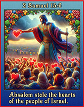 Absalom stole the hearts of the people of Israel