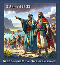 King David telling Ittai, 'Go ahead, march on'