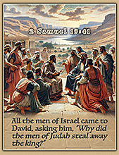 Click to enlarge Warren's custom Scripture picture of 2 Samuel 19:41. Warren's custom Scripture artwork of 2 Samuel 19:41