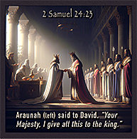 Click to enlarge Warren's custom Scripture picture of 2 Samuel 24:23. Warren's custom Scripture artwork of 2 Samuel 24:23