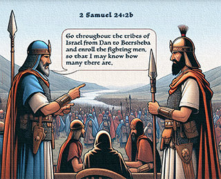 Click to enlarge Warren's custom Scripture picture of 2 Samuel 24:2b. Warren's custom Scripture artwork of 2 Samuel 24:2b